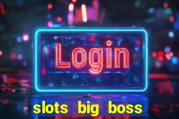 slots big boss paga mesmo